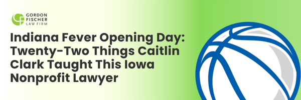 On Indiana Fever opening day, Iowa nonprofit lawyer Gordon Fischer shares twenty-two (22) governance lessons every Iowa nonprofit can learn from Caitlin Clark — from Articles and Bylaws to DEI and Social Media Policies.